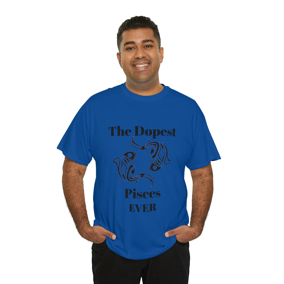 The Dopest Pisces Ever Unisex Heavy Cotton Tee