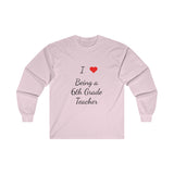 I Love Being A 6th Grade Teacher Ultra Cotton Long Sleeve Tee
