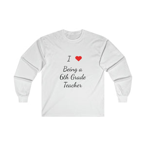 I Love Being A 6th Grade Teacher Ultra Cotton Long Sleeve Tee
