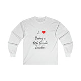I Love Being A 6th Grade Teacher Ultra Cotton Long Sleeve Tee