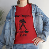 The Dopest Aquarius Ever Unisex Heavy Cotton Tee