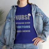 Nurse Because Even Doctors Need Heros Cotton Tee