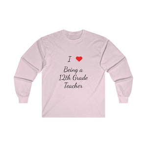 I Love Being A 12th Grade Teacher Ultra Cotton Long Sleeve Tee