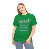 Nurse Because Even Doctors Need Heros Cotton Tee