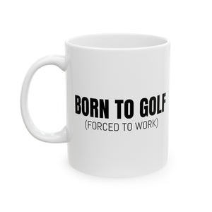 Born To Golf Ceramic Mug, (11oz, 15oz)