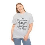 I'm Expensive All The Time Unisex Heavy Cotton Tee