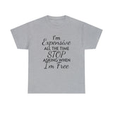 I'm Expensive All The Time Unisex Heavy Cotton Tee