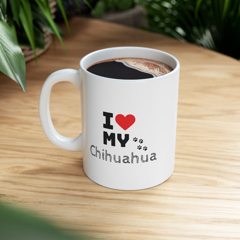 I Love My Chihuahua Ceramic Mug 11oz