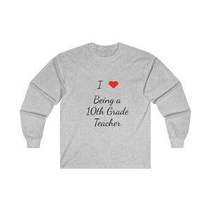 I Love Being A 10th Grade Teacher Ultra Cotton Long Sleeve Tee