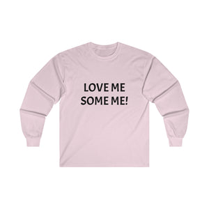 LOVE ME SOME ME! Ultra Cotton Long Sleeve Tee