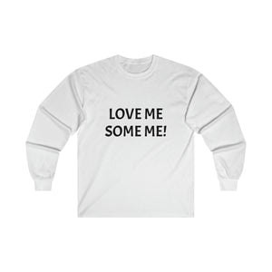 LOVE ME SOME ME! Ultra Cotton Long Sleeve Tee