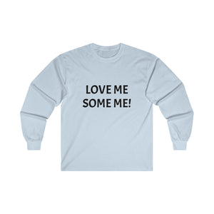 LOVE ME SOME ME! Ultra Cotton Long Sleeve Tee