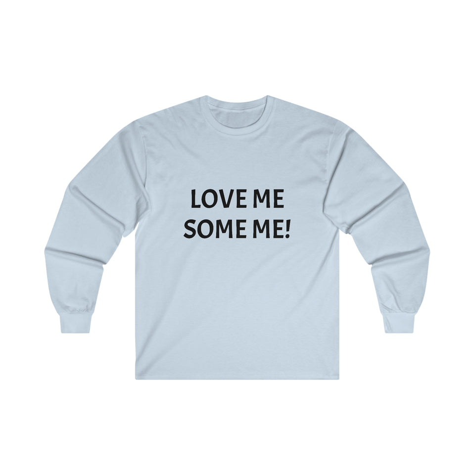LOVE ME SOME ME! Ultra Cotton Long Sleeve Tee