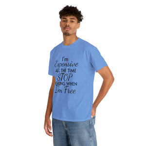 I'm Expensive All The Time Unisex Heavy Cotton Tee