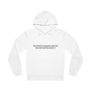The Money Is Already Printed You Just Got To Go Get It Unisex Drummer Hoodie
