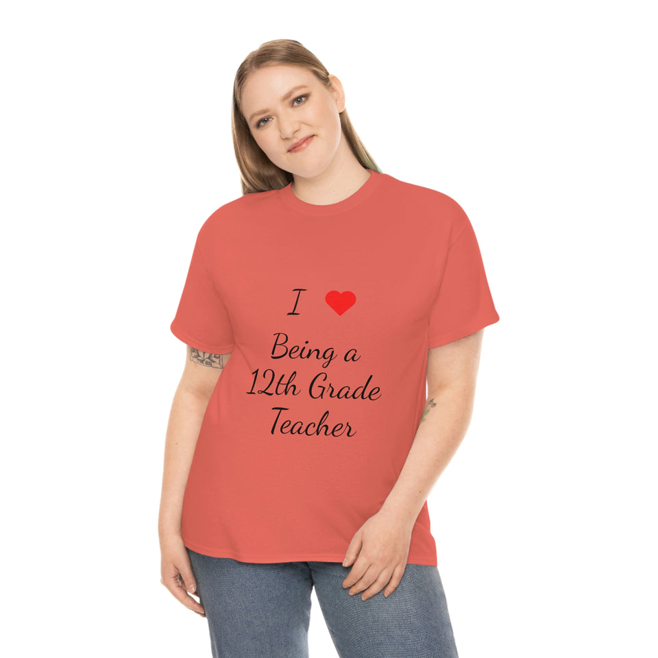 I Love Being a 12th Grade Teacher Cotton Tee