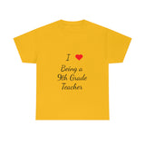 I Love Being a 9th Grade Teacher Cotton Tee