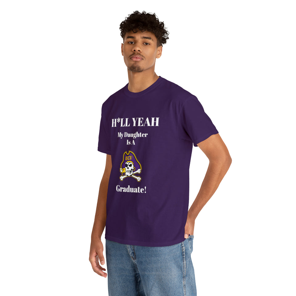 H*LL Yeah My Daughter Is A East Carolina Graduate Unisex Heavy Cotton Tee
