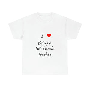 I Love Being a 6th Grade Teacher Cotton Tee