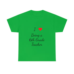 I Love Being a 6th Grade Teacher Cotton Tee