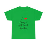 I Love Being a 6th Grade Teacher Cotton Tee