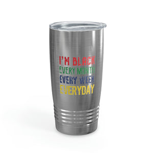 I'm Black Every Month Week Day Ringneck Tumbler, 20oz