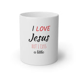 I Love Jesus But I Cuss A Little White Mug, 11oz