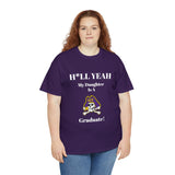 H*LL Yeah My Daughter Is A East Carolina Graduate Unisex Heavy Cotton Tee