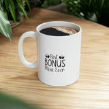 Best Bonus Mom Ever Ceramic Mug 11oz
