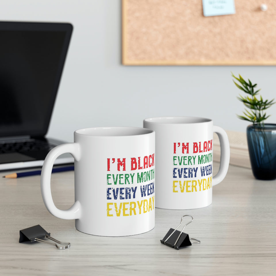 I'm Black Every Month Week Day Ceramic Mug 11oz