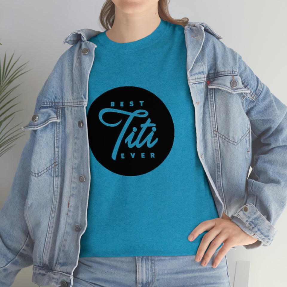 Best Titi Ever Unisex Heavy Cotton Tee