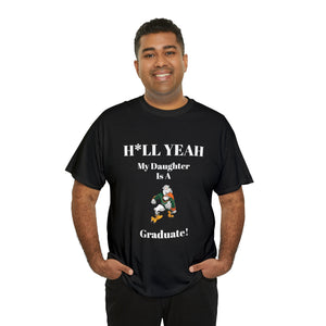 H*LL Yeah My Daughter Is A Miami Hurricanes Graduate Unisex Heavy Cotton Tee