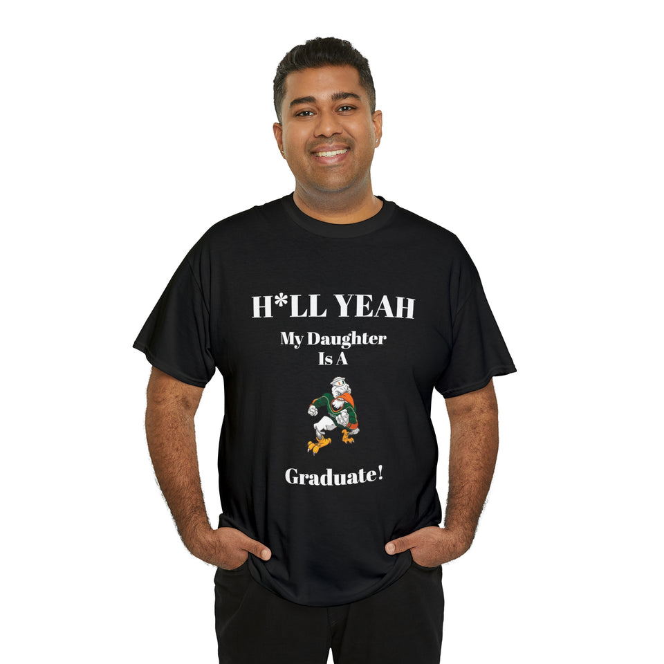 H*LL Yeah My Daughter Is A Miami Hurricanes Graduate Unisex Heavy Cotton Tee