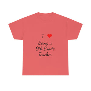 I Love Being a 9th Grade Teacher Cotton Tee