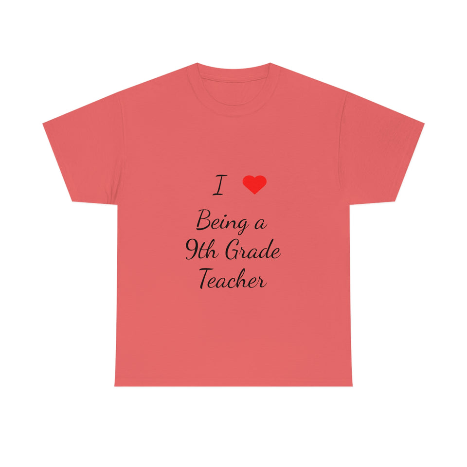 I Love Being a 9th Grade Teacher Cotton Tee