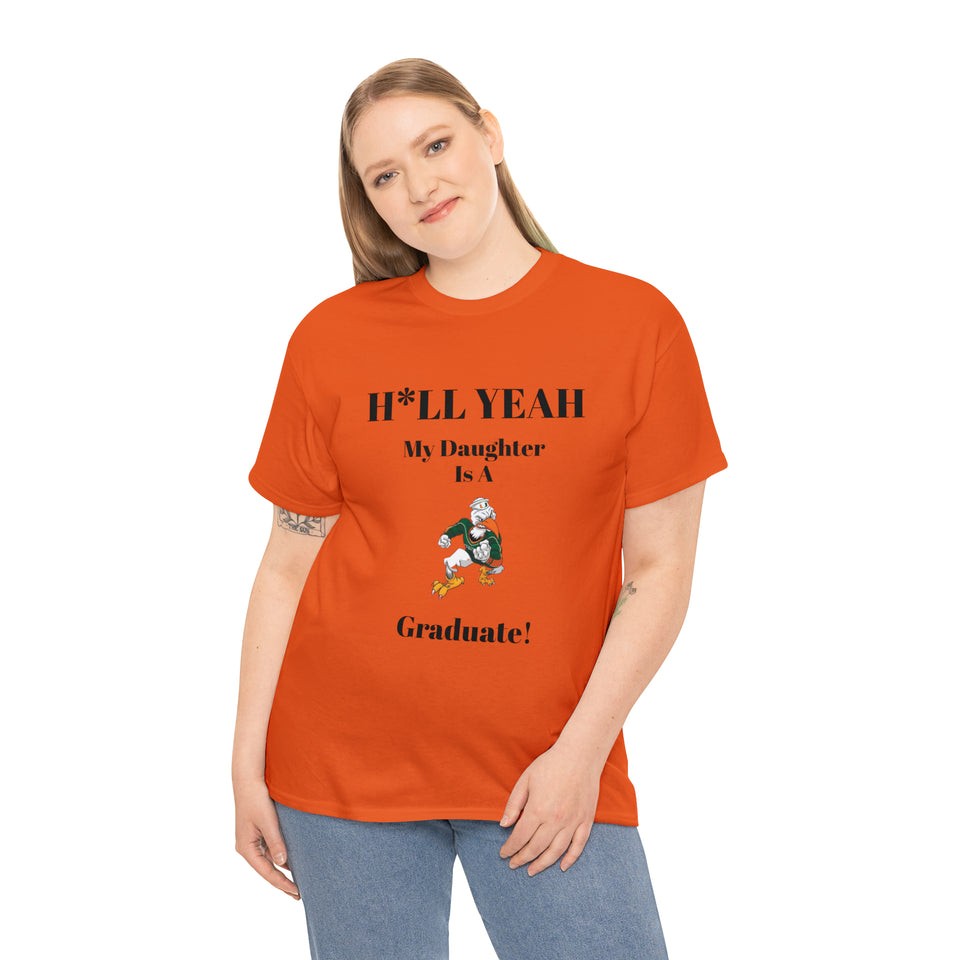 H*LL Yeah My Daughter Is A Miami Hurricanes Graduate Unisex Heavy Cotton Tee