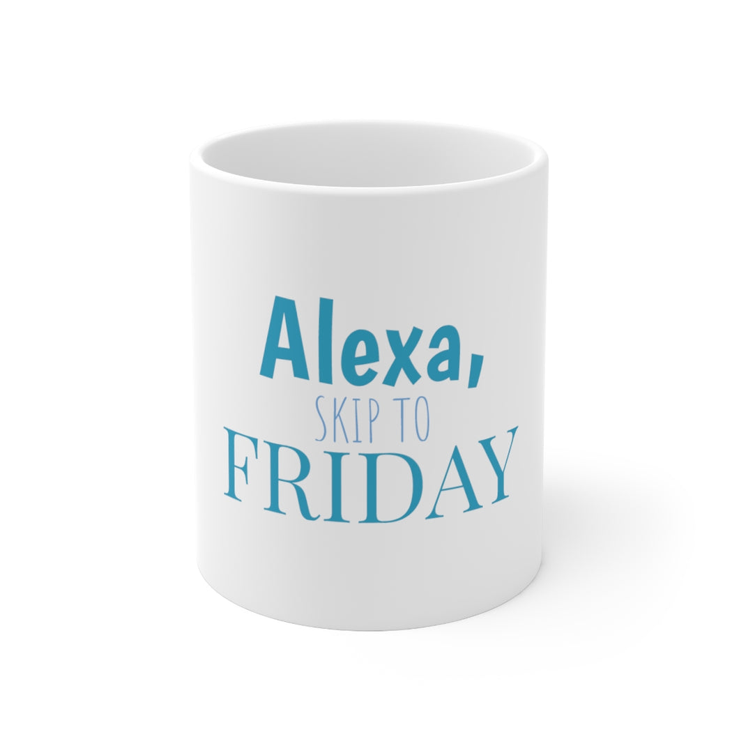 Alexa Skip To Friday Ceramic Mug 11oz