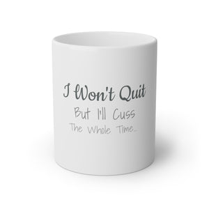 I Won't Quit But I'll Cuss The Whole Time White Mug, 11oz