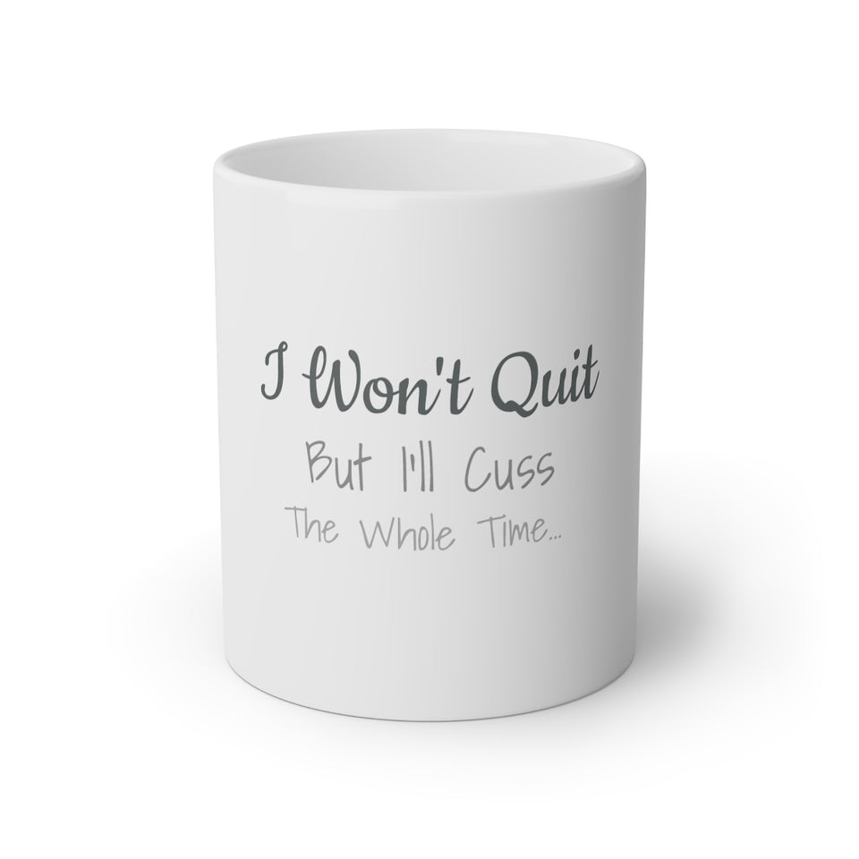 I Won't Quit But I'll Cuss The Whole Time White Mug, 11oz
