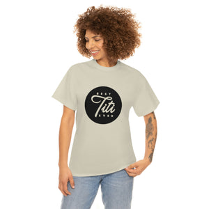 Best Titi Ever Unisex Heavy Cotton Tee