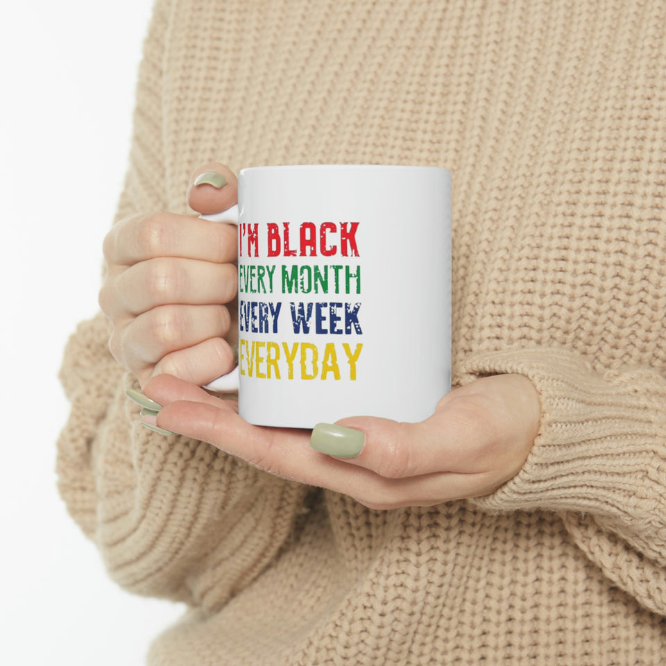 I'm Black Every Month Week Day Ceramic Mug 11oz