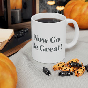 Now Go Be Great Ceramic Mug 11oz