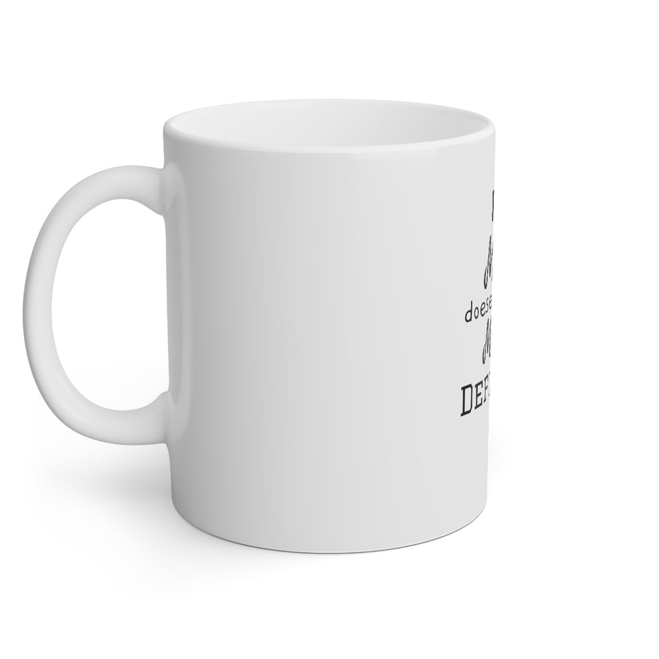 If My Mouth Doesn't Say It My Face Definitely Will White Mug, 11oz