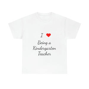 I Love Being a Kindergarten Teacher Cotton Tee