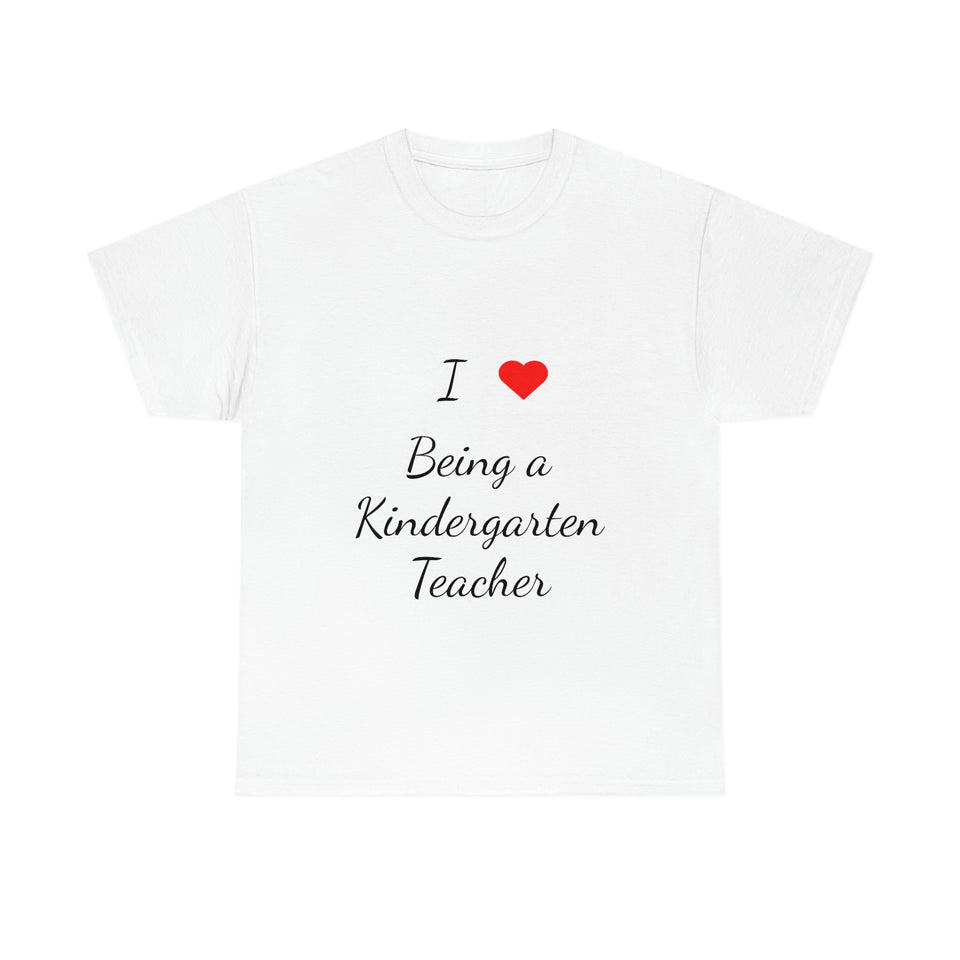 I Love Being a Kindergarten Teacher Cotton Tee