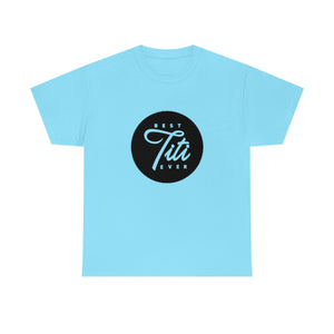 Best Titi Ever Unisex Heavy Cotton Tee