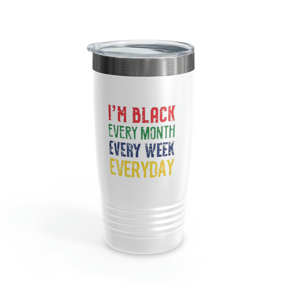 I'm Black Every Month Week Day Ringneck Tumbler, 20oz