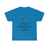 I Love Being a Kindergarten Teacher Cotton Tee