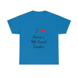 I Love Being a 9th Grade Teacher Cotton Tee