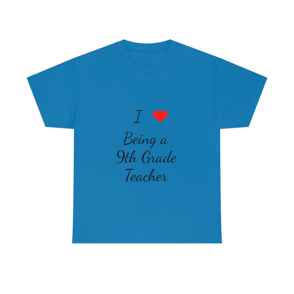 I Love Being a 9th Grade Teacher Cotton Tee